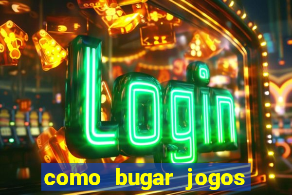 como bugar jogos de cassino